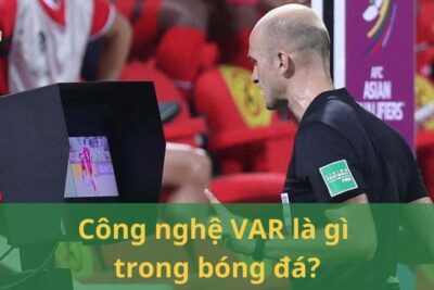 Công nghệ VAR là gì? Hoạt động, lợi ích và những tình huống áp dụng VAR