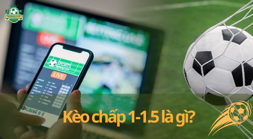 Kèo chấp 1-1.5 là gì? Hướng dẫn chi tiết cách đọc và mẹo chơi