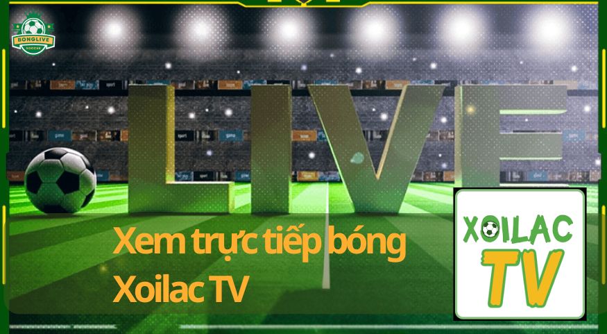 Xem trực tiếp bóng đá chất lượng cao tại Xoilac TV