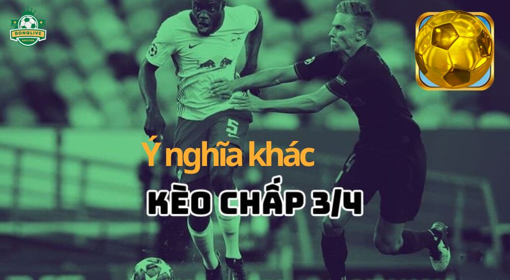 Ý nghĩa khác của kèo chấp 3/4 trái