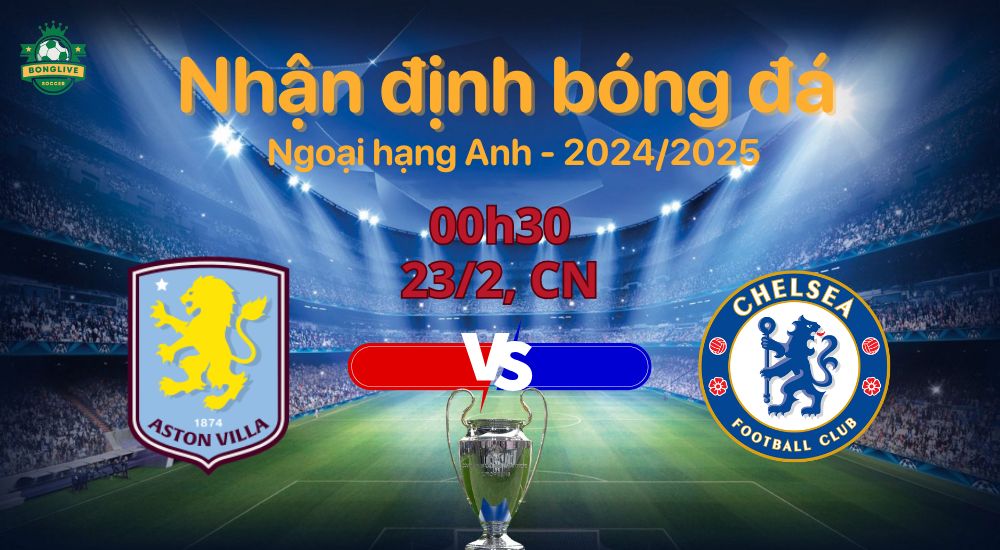 Aston Villa vs Chelsea (00h30, 23/2): Soi kèo chuẩn – Dự đoán cực hot!