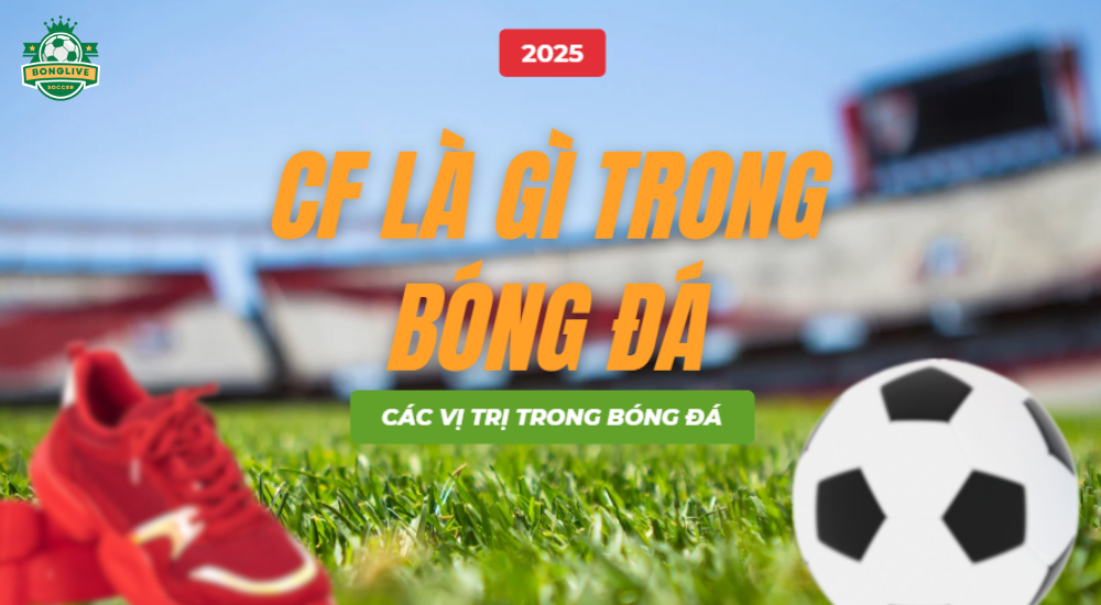 CF là gì trong bóng đá