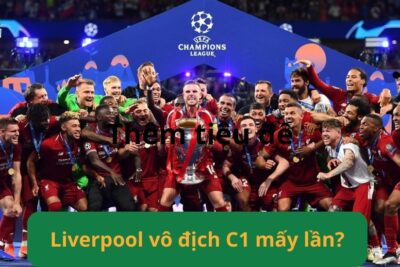 Liverpool vô địch C1 mấy lần? Danh sách đầy đủ các lần đăng quang