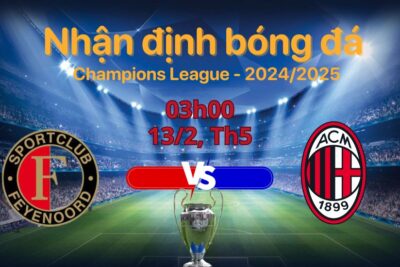 Nhận định bóng đá Feyenoord vs AC Milan 3h00-13/2/20252 phân tích dự đoán kết quả