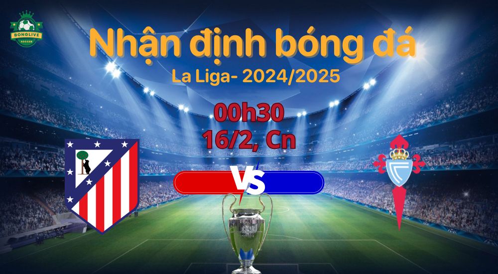 Nhận định Atletico Madrid vs Celta Vigo 00h30 ngày 16/2: Dự đoán chi tiết và lựa chọn kèo tối ưu