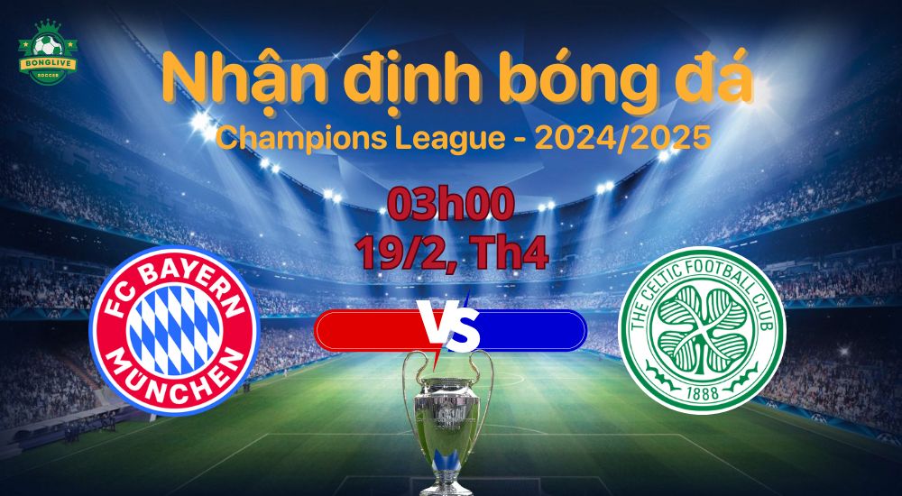 Nhận định kèo Bayern Munich vs Celtic 3h00 ngày 19/2/2025 vòng Champions League