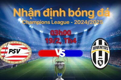 Soi kèo PSV Eindhoven vs Juventus 03h00 ngày 20/2 Champions League 2024/25