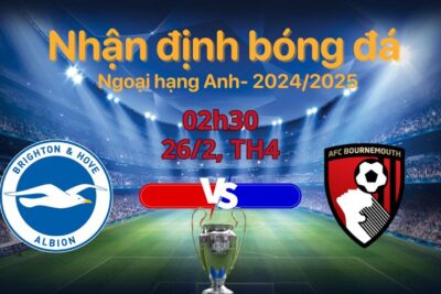 Soi kèo Brighton vs Bournemouth, 02h30 ngày 26/2 vòng ngoại hạng Anh 2024/25