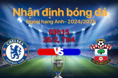 Soi kèo Chelsea vs Southampton, 03h15 ngày 26/2 vòng Ngoại hạng Anh 2024/25