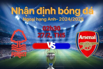 Soi kèo Nottingham vs Arsenal, 02h30 ngày 27/2: Chủ nhà cản bước Pháo thủ